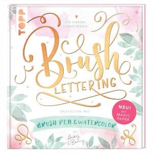TOPP Brush Lettering. Gestalten mit Brushpen und Watercolor