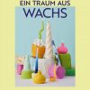 Christophorus Verlag Ein Traum aus Wachs - Kerzenkunst selber machen